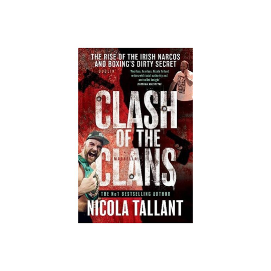 Clash of the Clans : The rise of the Irish narcos and boxing's dirty secret - Nicola Tallant - book