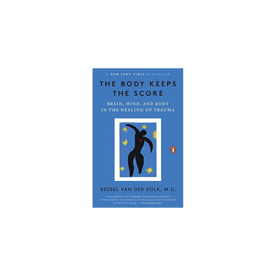 The Body Keeps the Score: Brain, Mind, and Body in the Healing of Trauma