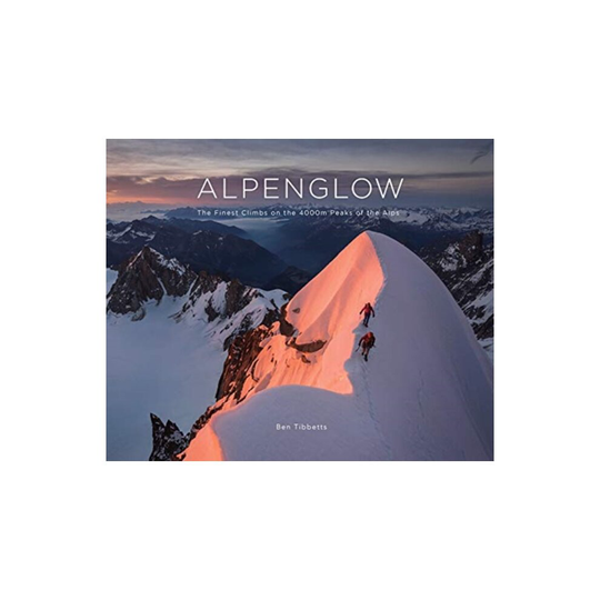 ALPENGLOW - THE FINEST CLIMBS ON THE 4000M PEAKS OF THE ALPS by Ben Tibbetts