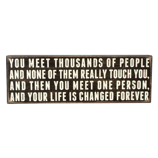 Primitives Box Sign - You Meet One Person