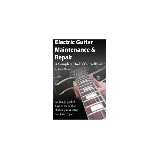 Electric Guitar Maintenance and Repair: A Complete Do-It-Yourself Guide