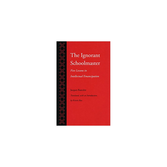 The Ignorant Schoolmaster: Five Lessons in Intellectual Emancipation