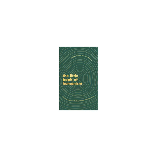 The Little Book of Humanism: Universal lessons on finding purpose, meaning and joy