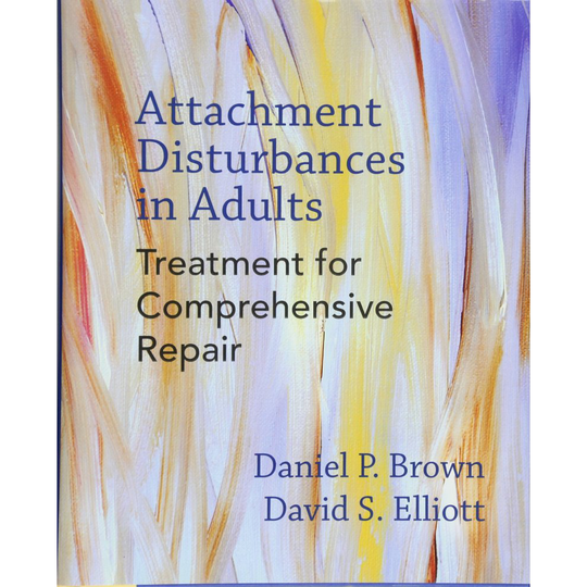 Attachment Disturbances in Adults: Treatment for Comprehensive Repair