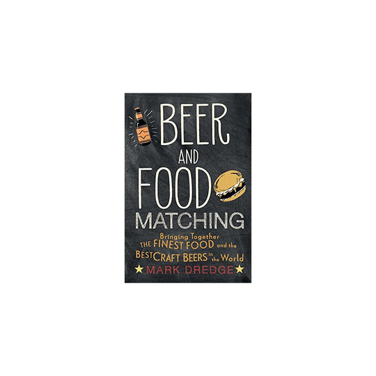 Beer and Food Matching: Bringing together the finest food and the best craft beers in the world