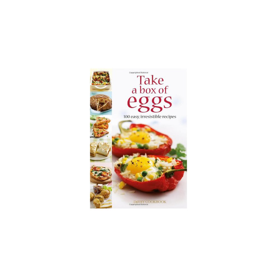 Take a Box of Eggs: 100 Easy, Irresistible Recipes (Dairy Cookbook)
