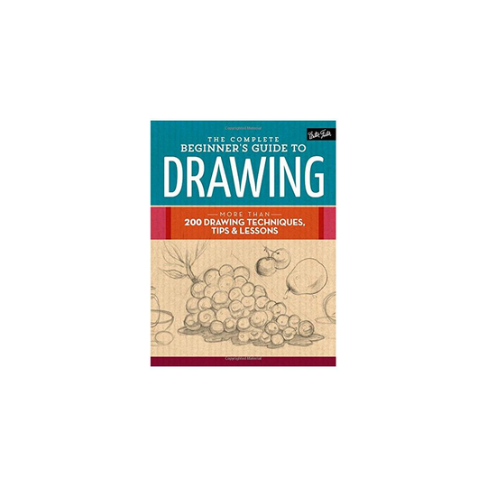 The Complete Beginner's Guide to Drawing: More than 200 drawing techniques, tips & lessons (The Complete Book of ...)