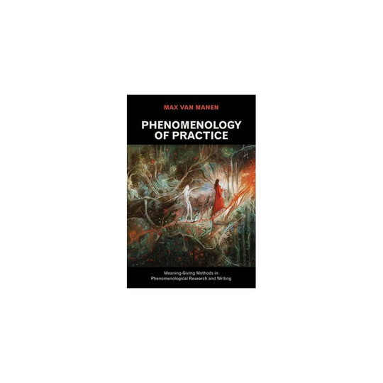 Phenomenology of Practice (Developing Qualitative Inquiry)